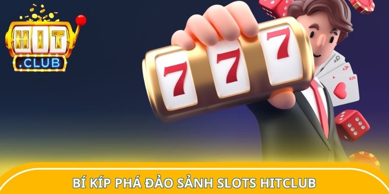 Bí kíp phá đảo sảnh Slots Hitclub