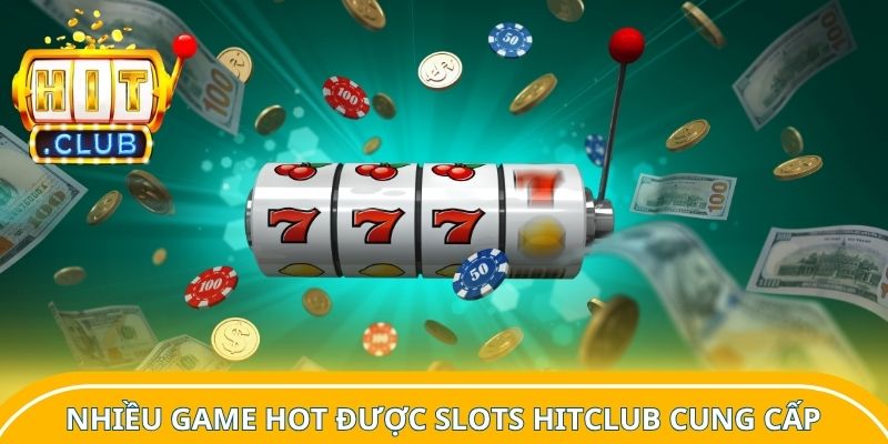 Nhiều game hot được slots Hitclub cung cấp