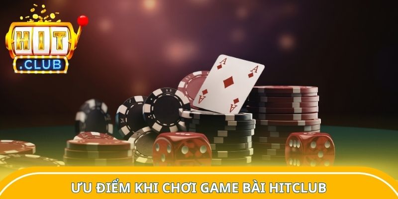 Ưu điểm khi chơi game bài Hitclub